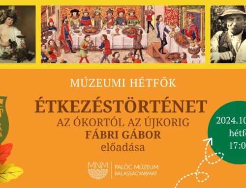 Múzeumok Őszi Fesztiválja: Múzeumi Hétfők – Étkezéstörténet az ókortól az újkorig – Fábri Gábor történész, geográfus előadása – 2024. október 21.